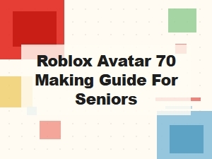 Senior's Guide to Crafting Advanced Roblox Avatars