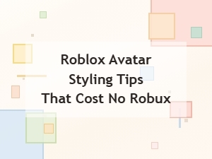 Roblox Avatar Styling Tips That Cost No Robux
