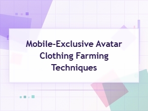 Advanced Mobile Farming for Exclusive Avatar Clothing